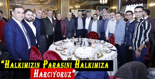 “Halkımızın Parasını Halkımıza Harcıyoruz”