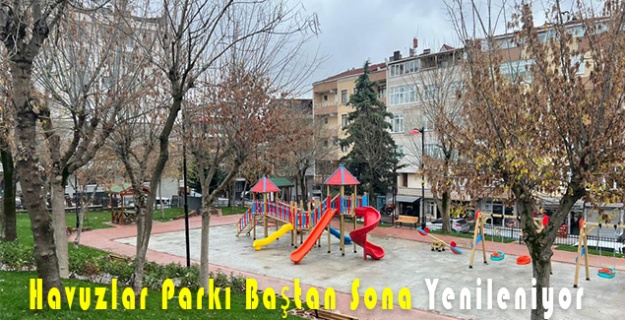 Havuzlar Parkı Baştan Sona Yenileniyor
