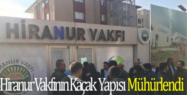 Hiranur Vakfının Kaçak Yapısı Mühürlendi