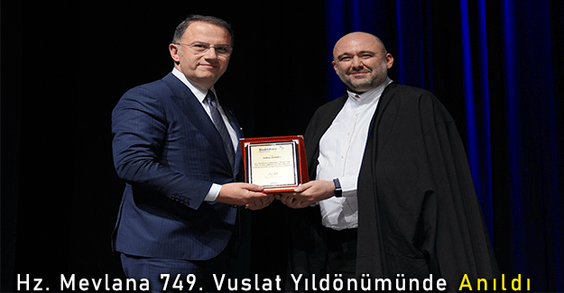 Hz. Mevlana 749. Vuslat Yıldönümünde Anıldı