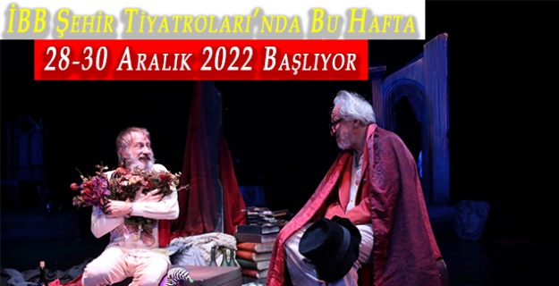İBB Şehir Tiyatroları’nda Bu Hafta 28-30 Aralık 2022 Başlıyor