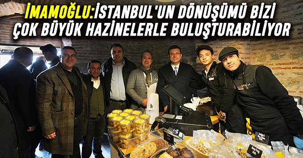 İmamoğlu: İstanbul'un dönüşümü bizi çok büyük hazinelerle buluşturabiliyor