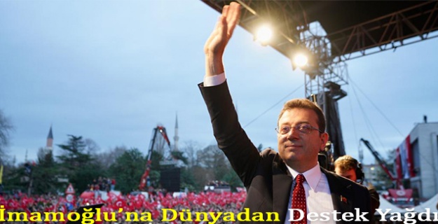 İmamoğlu’na Dünyadan Destek Yağdı