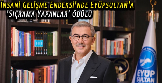 İnsani Gelişme Endeksi'nde Eyüpsultan'a 'Sıçrama Yapanlar' ödülü