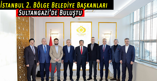 İstanbul 2. Bölge Belediye Başkanları Sultangazi’de Buluştu