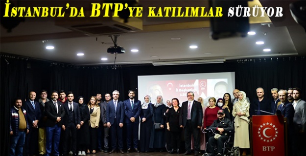 İstanbul’da BTP’ye katılımlar sürüyor