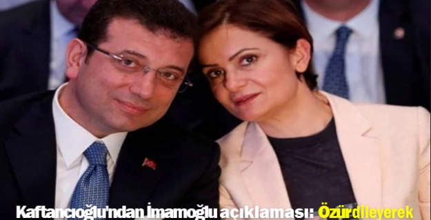 Kaftancıoğlu'ndan İmamoğlu açıklaması: Özür dileyerek
