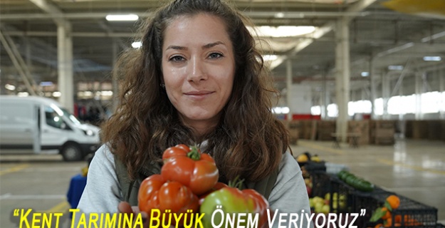 “Kent Tarımına Büyük Önem Veriyoruz”