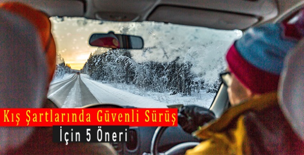 Kış Şartlarında Güvenli Sürüş İçin 5 Öneri