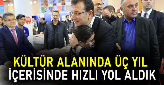 Kültür alanında üç yıl içerisinde hızlı yol aldık
