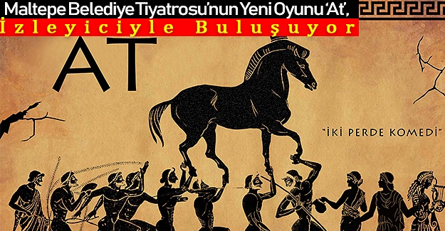 Maltepe Belediye Tiyatrosu’nun Yeni Oyunu ‘At’, İzleyiciyle Buluşuyor