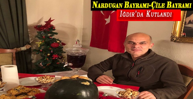 Nardugan Bayramı-Çile Bayramı Iğdır'da Kutlandı