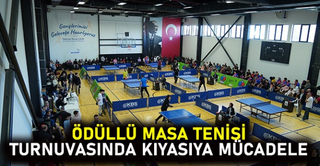 Ödüllü masa tenisi turnuvasında kıyasıya mücadele