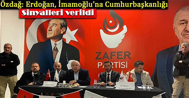 Özdağ: Erdoğan, İmamoğlu’na Cumhurbaşkanlığı Sinyalleri verildi