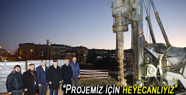“Projemiz için heyecanlıyız”