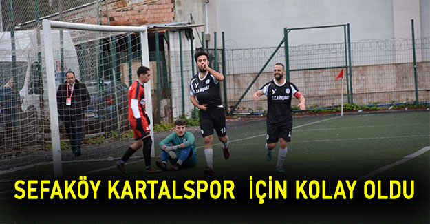 Sefaköy Kartalspor  için kolay oldu