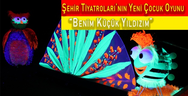Şehir Tiyatroları’nın Yeni Çocuk Oyunu “Benim Küçük Yıldızım”