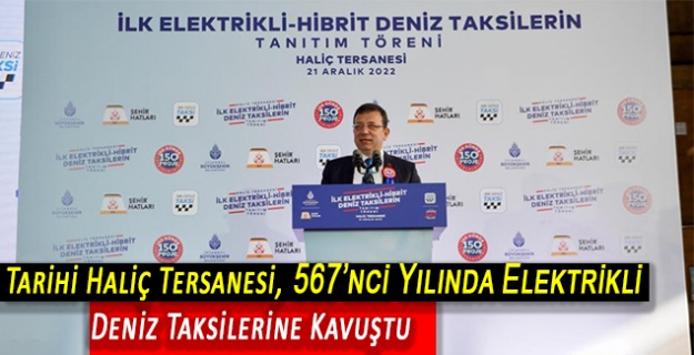 Tarihi Haliç Tersanesi, 567’nci Yılında Elektrikli Deniz Taksilerine Kavuştu