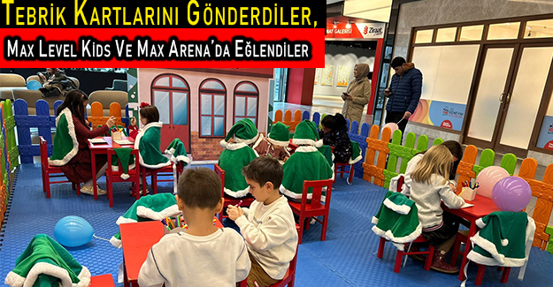 Tebrik Kartlarını Gönderdiler, Max Level Kids Ve Max Arena’da Eğlendiler