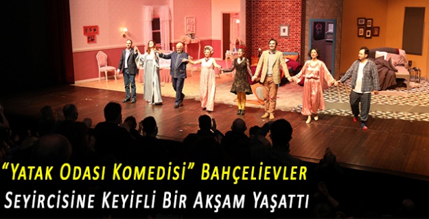 “Yatak Odası Komedisi” Bahçelievler Seyircisine Keyifli Bir Akşam Yaşattı