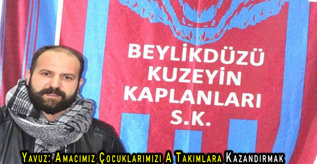 Yavuz: Amacımız Çocuklarımızı A Takımlara Kazandırmak