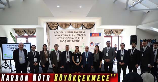 2050 Yılında ‘’Karbon Nötr Büyükçekmece’’ projesi sunuldu