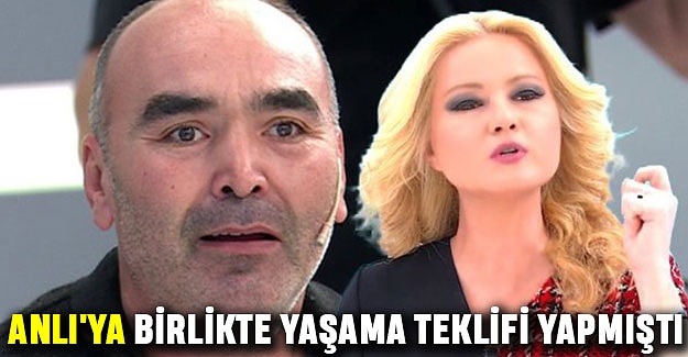 Anlı'ya birlikte yaşama teklifi yapmıştı