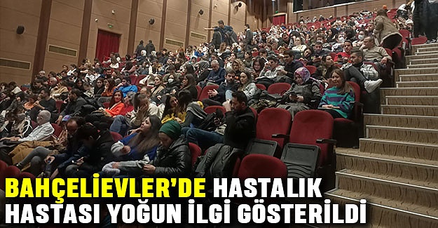Bahçelievler’de Hastalık Hastası Yoğun İlgi Gösterildi