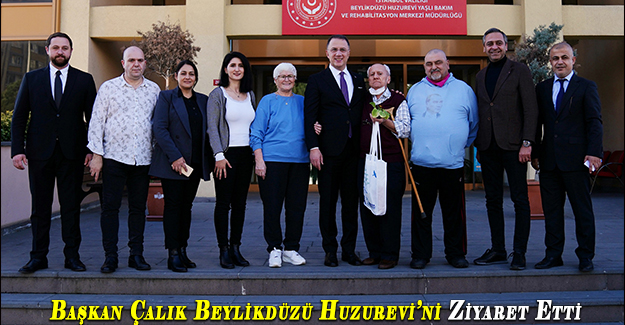 Başkan Çalık Beylikdüzü Huzurevi’ni Ziyaret Etti