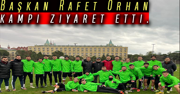 Başkan Rafet Orhan kampı ziyaret etti.