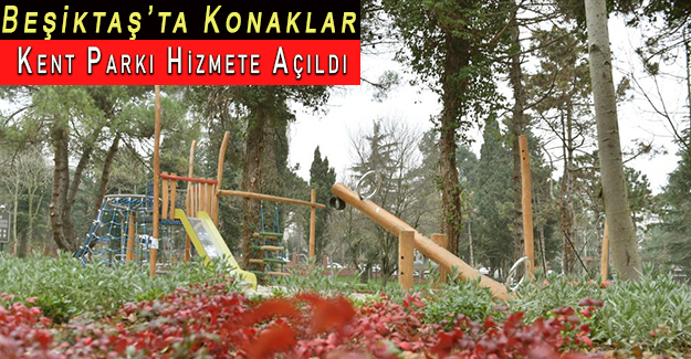 Beşiktaş’ta Konaklar Kent Parkı Hizmete Açıldı