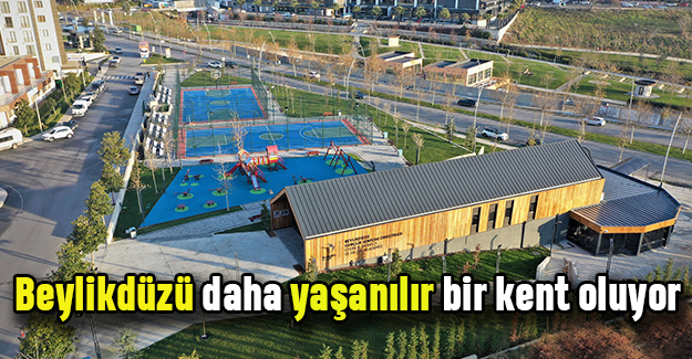Beylikdüzü daha yaşanılır bir kent oluyor