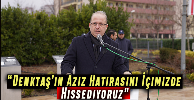 “Denktaş’ın Aziz Hatırasını İçimizde Hissediyoruz”