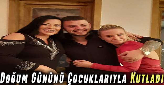 Doğum Gününü Çocuklarıyla Kutladı