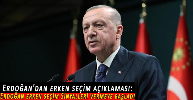 Erdoğan'dan erken seçim açıklaması: Erdoğan erken seçim Sinyalleri vermeye başladı