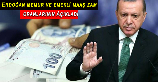 Erdoğan memur ve emekli maaş zam oranlarının Açıkladı