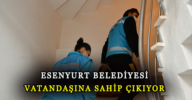 Esenyurt Belediyesi vatandaşına sahip çıkıyor