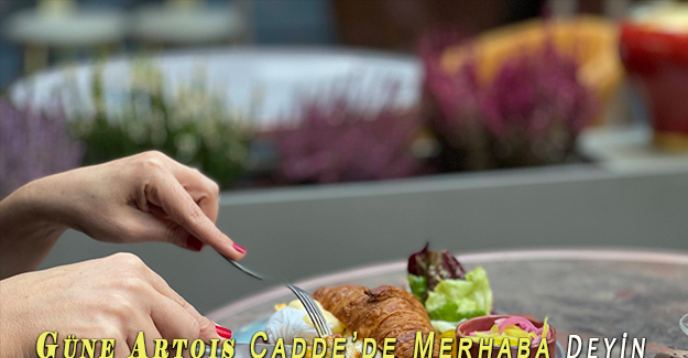 Güne Artoıs Cadde’de Merhaba Deyin