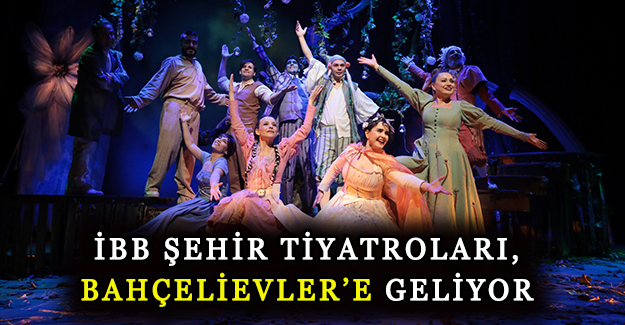İBB Şehir Tiyatroları, Bahçelievler’e geliyor