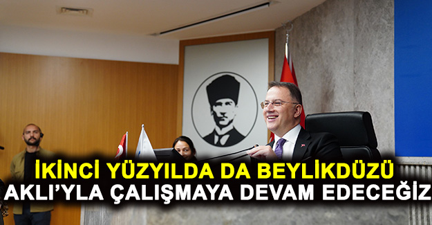 İkinci yüzyılda da beylikdüzü aklı’yla çalışmaya devam edeceğiz
