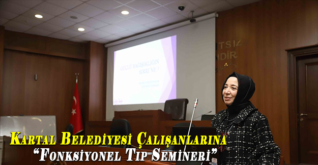 Kartal Belediyesi Çalışanlarına “Fonksiyonel Tıp Semineri”