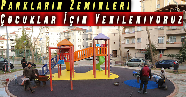 Zeminleri çocuklarımız için yeniliyoruz