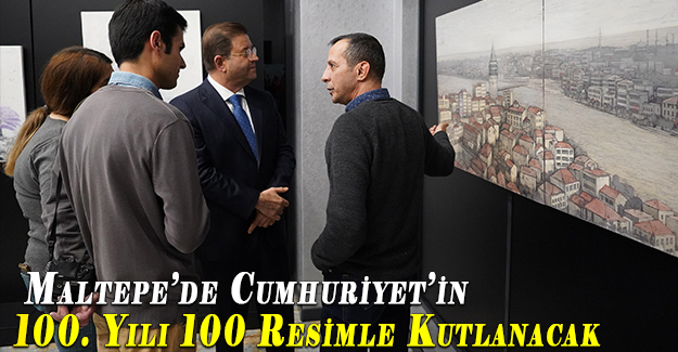 Maltepe’de Cumhuriyet’in 100. Yılı 100 Resimle Kutlanacak