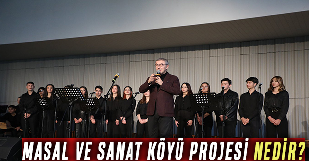 MASAL VE SANAT KÖYÜ PROJESİ NEDİR?