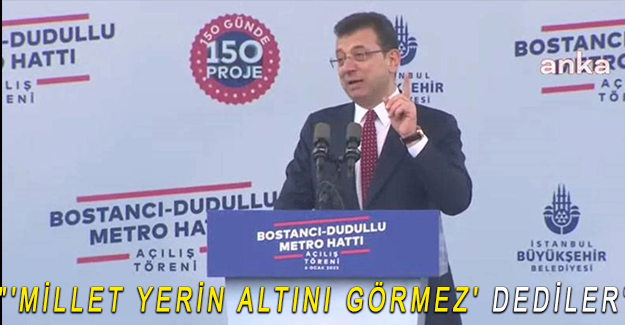 "'MİLLET YERİN ALTINI GÖRMEZ' DEDİLER"