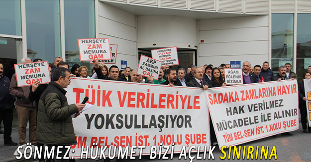 SÖNMEZ: HÜKUMET BİZİ AÇLIK SINIRINA MAHKUM EDİYOR