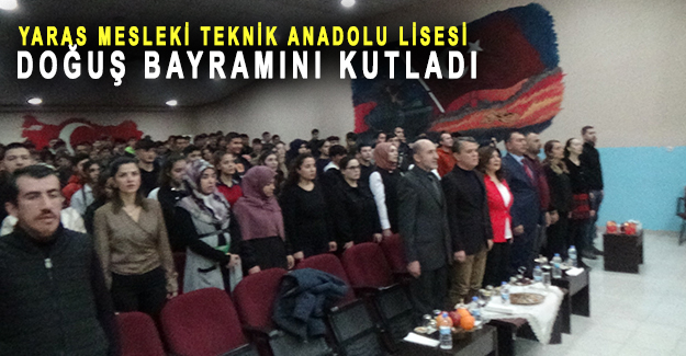 Yaras Mesleki Teknik Anadolu Lisesi Doğuş Bayramını kutladı