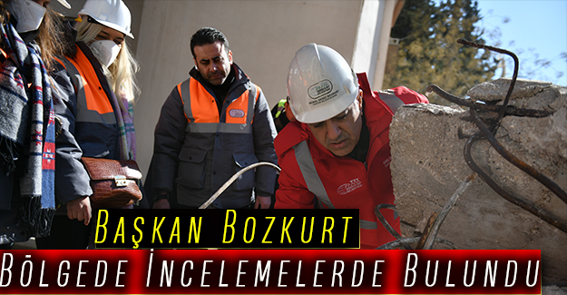 Başkan Bozkurt Bölgede İncelemelerde Bulundu