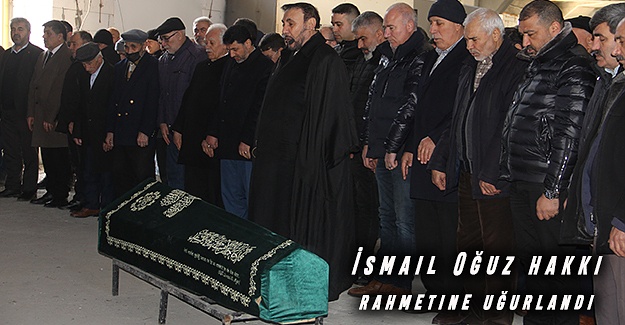 İsmail Oğuz hakkı rahmetine uğurlandı