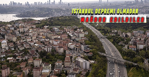 İstanbul depremi olmadan mağdur edildiler